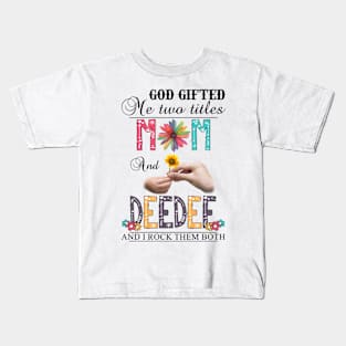 Vintage God Gifted Me Two Titles Mom And Deedee Wildflower Hands Sunflower Happy Mothers Day Kids T-Shirt